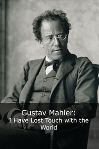 Gustav Mahler: I Have Lost Touch with the World (2004)