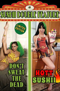 Don't Sweat the Dead/Hott Sushii Double Feature (2022)