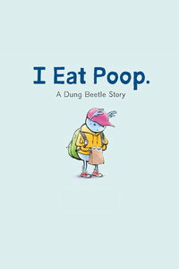 I Eat Poop: A Dung Beetle Story