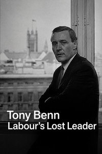 Tony Benn: Labour's Lost Leader