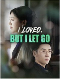 I loved ,But I Let Go