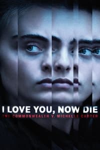 tv show poster I+Love+You%2C+Now+Die%3A+The+Commonwealth+v.+Michelle+Carter 2019