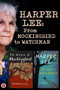 Harper Lee: From Mockingbird to Watchman