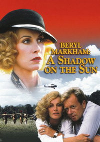 Beryl Markham: A Shadow on the Sun