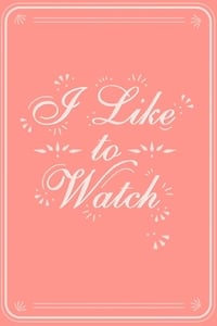 I Like to Watch (2019)