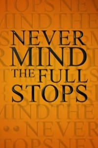 tv show poster Never+Mind+the+Full+Stops 2006