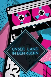 copertina serie tv Unser+Land+in+den+80ern 2018