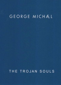 George Michael: The Trojan Souls