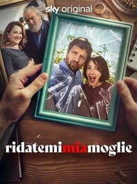 tv show poster Ridatemi+mia+moglie 2021