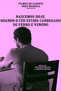 Nascemos Hoje, Quando o Céu Estava Carregado de Ferro e Veneno (2013)