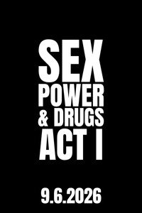 Sexo, Poder & Drogas: Ato I