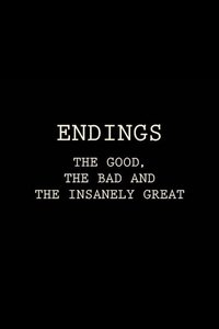 Endings: The Good, The Bad, and the Insanely Great (2017)