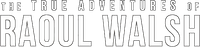 Логотип фильма «The True Adventures of Raoul Walsh (2014)» — (1 из 5)