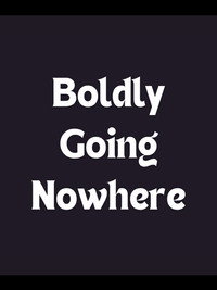 Boldly Going Nowhere