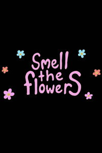 Smell The Flowers