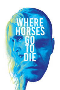 Постер фильма «Where Horses Go to Die (2016)» — (2 из 3)