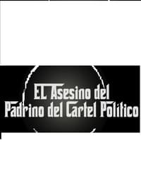 EL ASESINO DEL PADRINO DEL CARTEL POLITICO (2016)