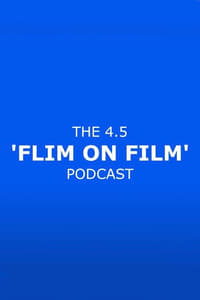 The 4.5 'Flim On Film' Podcast