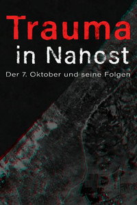 Trauma in Nahost - Der 7. Oktober und seine Folgen