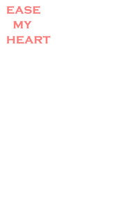 Ease my Heart