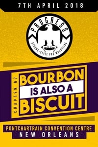 PROGRESS Chapter 67: Bourbon Is Also A Biscuit - 2018