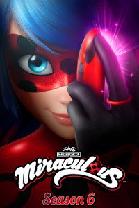 Miraculous: Tales of Ladybug & Cat Noir - Season 6 Episode Guide