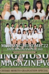 Morning Musume.'22 DVD Magazine Vol.140 〜Morito Chisaki Graduation Special〜