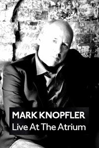 Mark Knopfler: Live at the Atrium