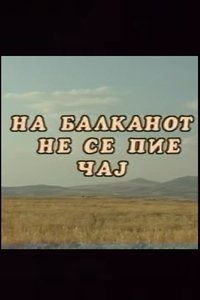 You Don't Drink Tea on the Balkans