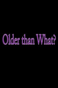 Poster de Older Than What?