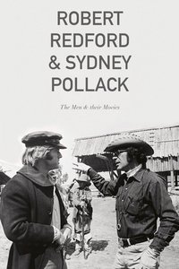 Robert Redford & Sydney Pollack: The Men and Their Movies