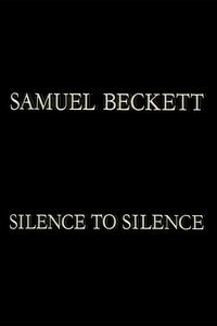 Samuel Beckett: Silence to Silence