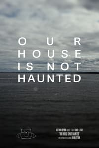 Our House Is Not Haunted