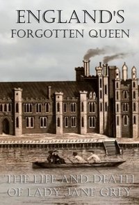 England's Forgotten Queen: The Life and Death of Lady Jane Grey (2018)