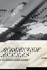 Marriner Eccles: Father of the Modern Federal Reserve
