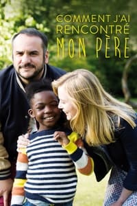 Comment j'ai rencontré mon père (2017)