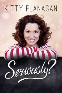 Kitty Flanagan: Seriously? (2017)