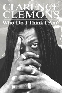 Clarence Clemons: Who Do I Think I Am?