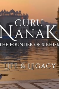 Guru Nanak: The Founder of Sikhism -- Life and Legacy