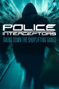 tv show poster Police+Interceptors%3A+Taking+Down+the+Shoplifting+Gangs 2026