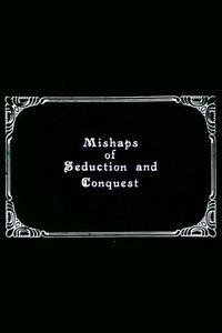 Mishaps of Seduction and Conquest
