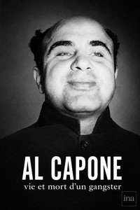 Al Capone, vie et mort d'un gangster