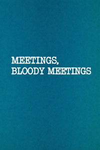 Meetings, Bloody Meetings