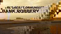 The Great Communist Bank Robbery