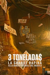 copertina serie tv 3+Tonelada%24%3A+la+grande+rapina+alla+Banca+Centrale+del+Brasile 2022