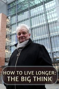 How to Live Longer: The Big Think