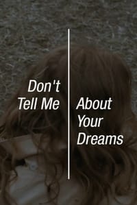 Don’t Tell Me About Your Dreams (2017)