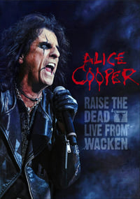 Alice Cooper: Raise the Dead (Live from Wacken) (2014)