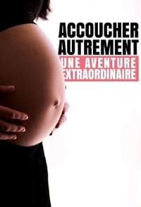 Accoucher autrement : Une aventure extraordinaire