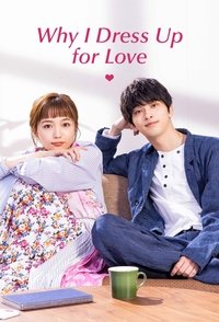 tv show poster Why+I+Dress+Up+for+Love 2021